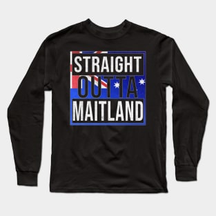 Straight Outta Maitland - Gift for Australian From Maitland in New South Wales Australia Long Sleeve T-Shirt